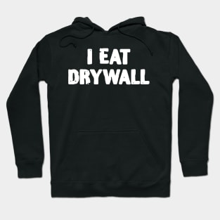 I eat Drywall Funny Handyman Hoodie